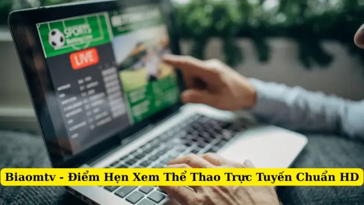 Biaomtv - Điểm Hẹn Xem Thể Thao Trực Tuyến Chuẩn HD