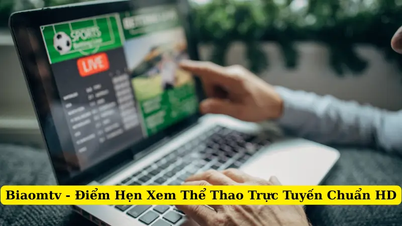 Biaomtv - Điểm Hẹn Xem Thể Thao Trực Tuyến Chuẩn HD