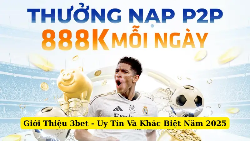 Giới Thiệu 3bet - Uy Tín Và Khác Biệt Năm 2025