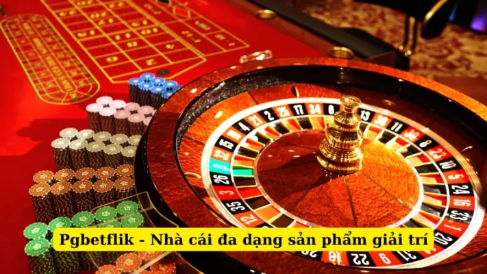 Pgbetflik - Nhà cái đa dạng sản phẩm giải trí