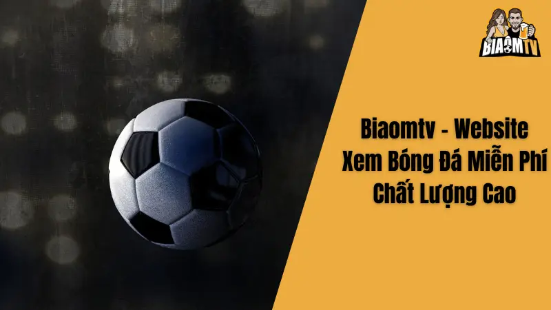 Biaomtv - Website Xem Bóng Đá Miễn Phí Chất Lượng Cao